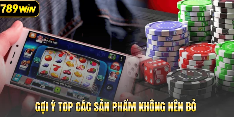 Gợi ý top các sản phẩm không nên bỏ